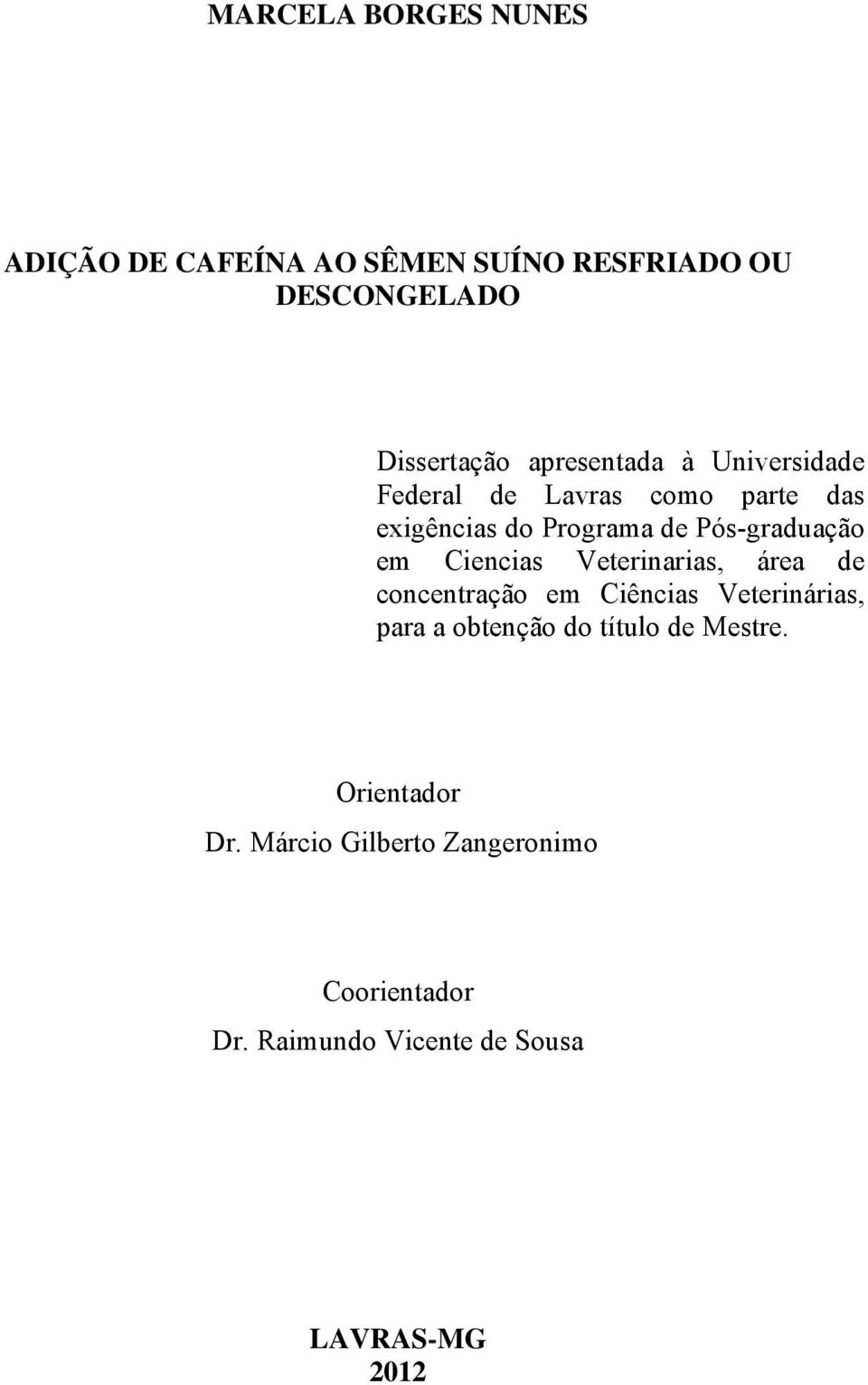 em Ciencias Veterinarias, área de concentração em Ciências Veterinárias, para a obtenção do título