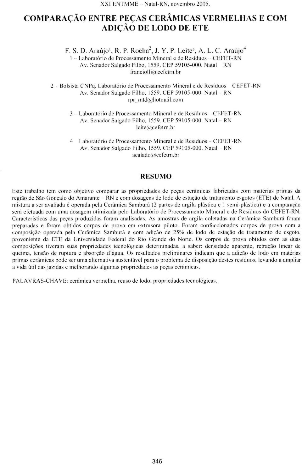 CEP 59 105-000. Natal - RN rpr mtd(<yhotmai I. com 3 - Laboratório de Processamento M incra! c de Resíduos CFFET -RN Av. Senador Salgado Fi lho, 1559. CEP 59 105-000. Natal - RN lei te(ajcefctrn.