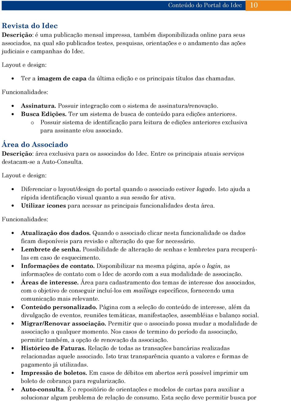 Busca Edições. Ter um sistema de busca de conteúdo para edições anteriores. o Possuir sistema de identificação para leitura de edições anteriores exclusiva para assinante e/ou associado.