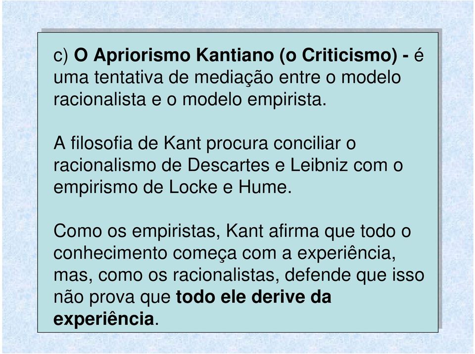 A filosofia de Kant procura conciliar o racionalismo de Descartes e Leibniz com o empirismo de Locke