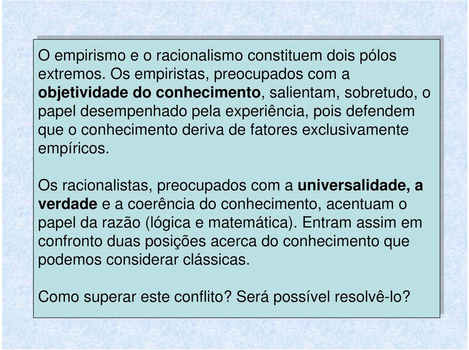 que o conhecimento deriva de fatores exclusivamente empíricos.