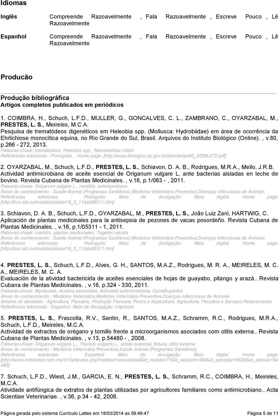 digenéticos em Heleobia spp (Mollusca: Hydrobiidae) em área de ocorrência da Ehrlichiose monocítica equina, no Rio Grande do Sul, Brasil Arquivos do Instituto Biológico (Online), v80, p266-272, 2013
