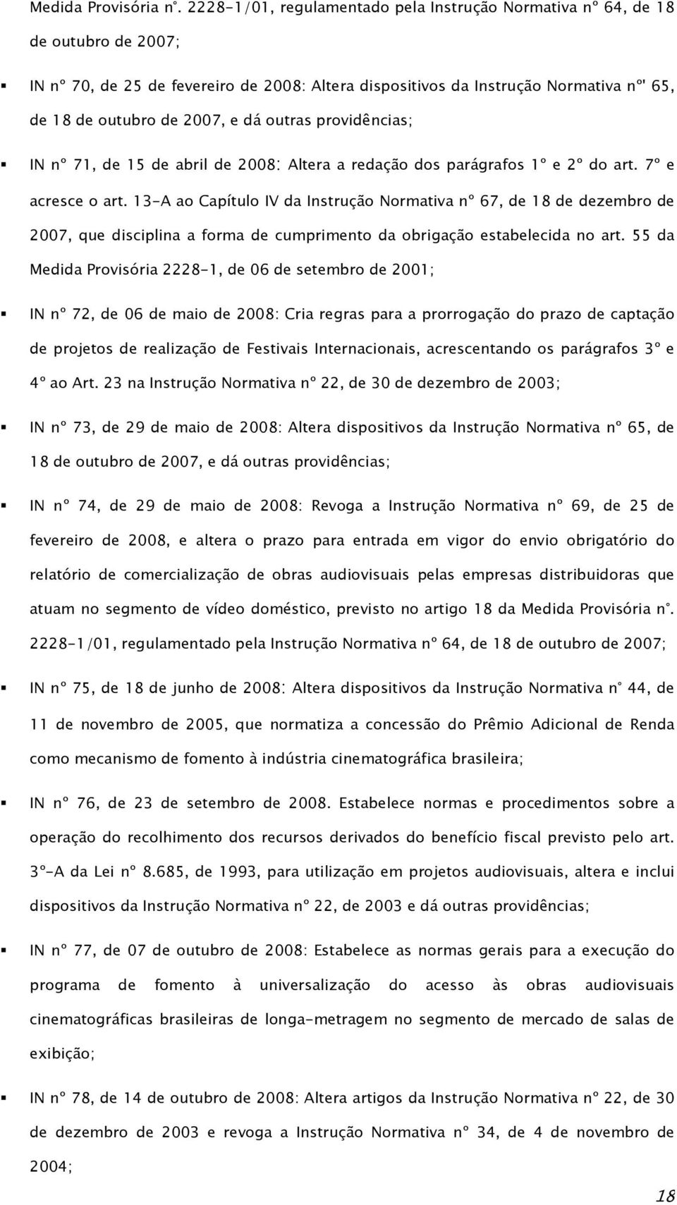 dá outras providências; IN nº 71, de 15 de abril de 2008: Altera a redação dos parágrafos 1º e 2º do art. 7º e acresce o art.