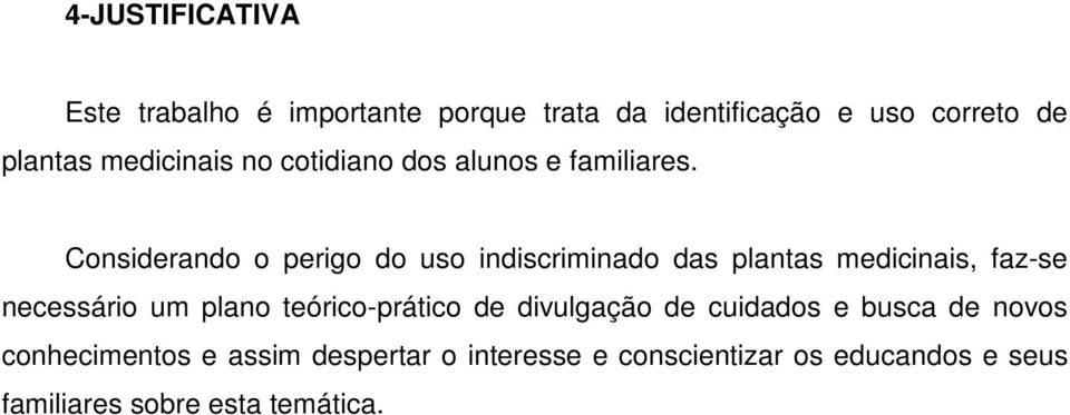 Considerando o perigo do uso indiscriminado das plantas medicinais, faz-se necessário um plano