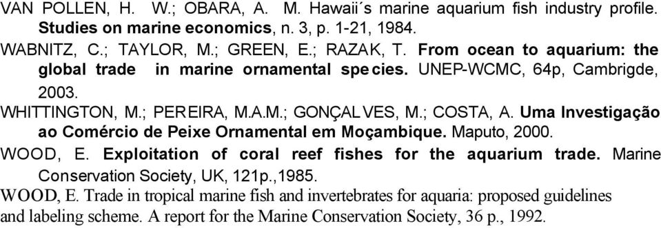 Uma Investigação ao Comércio de Peixe Ornamental em Moçambique. Maputo, 2000. WOOD, E. Exploitation of coral reef fishes for the aquarium trade.