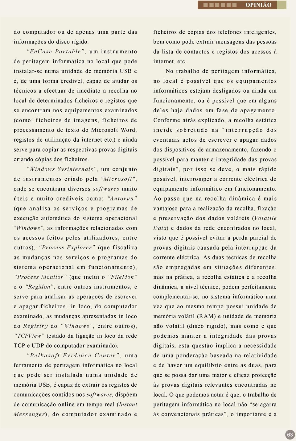 recolha no local de determinados ficheiros e registos que se encontram nos equipamentos examinados (como: ficheiros de imagens, ficheiros de processamento de texto do Microsoft Word, registos de