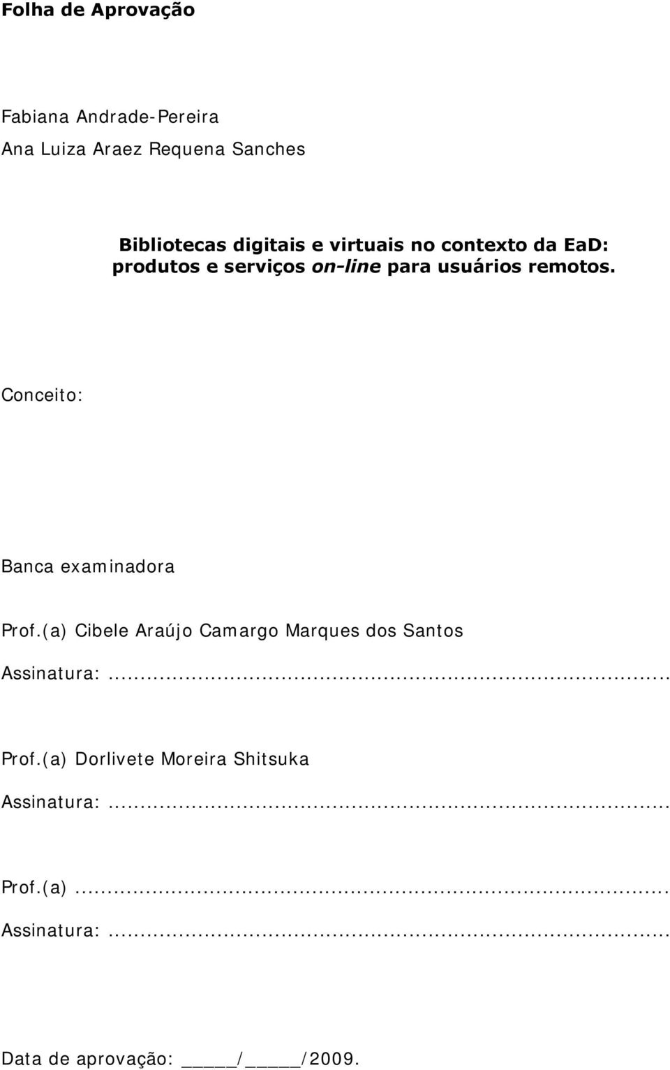 Conceito: Banca examinadora Prof.(a) Cibele Araújo Camargo Marques dos Santos Assinatura:.