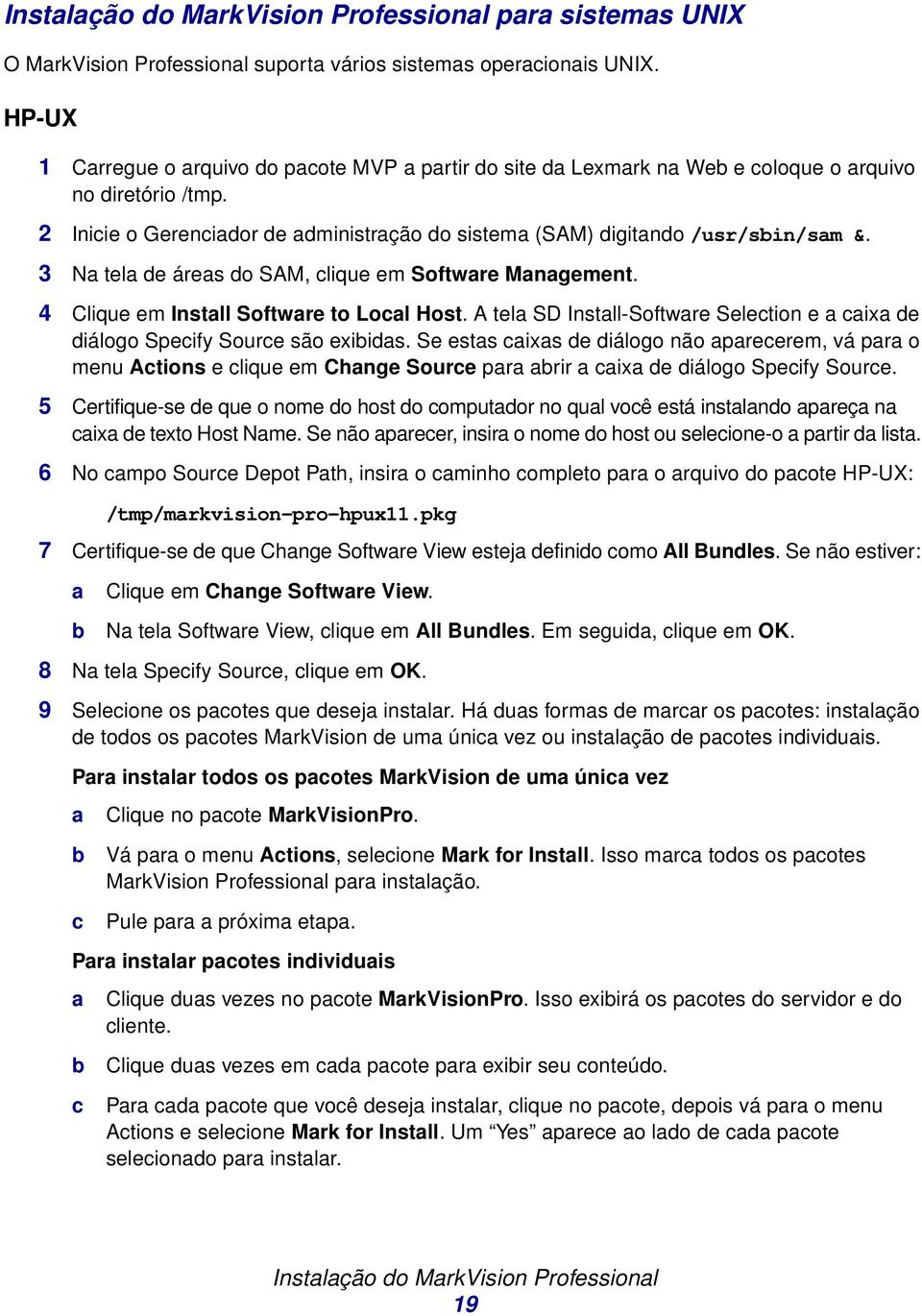 3 Na tela de áreas do SAM, clique em Software Management. 4 Clique em Install Software to Local Host. A tela SD Install-Software Selection e a caixa de diálogo Specify Source são exibidas.