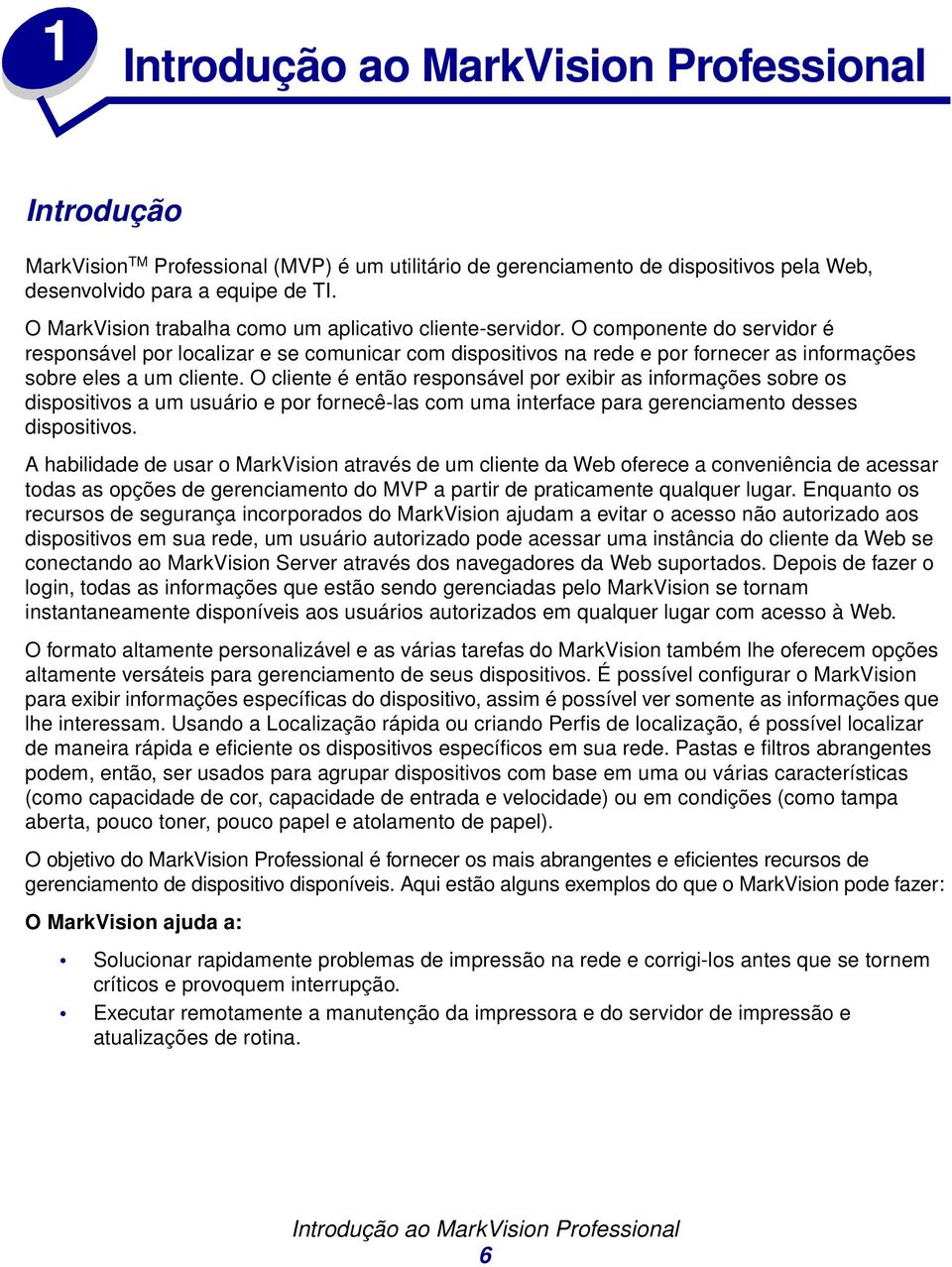 O componente do servidor é responsável por localizar e se comunicar com dispositivos na rede e por fornecer as informações sobre eles a um cliente.