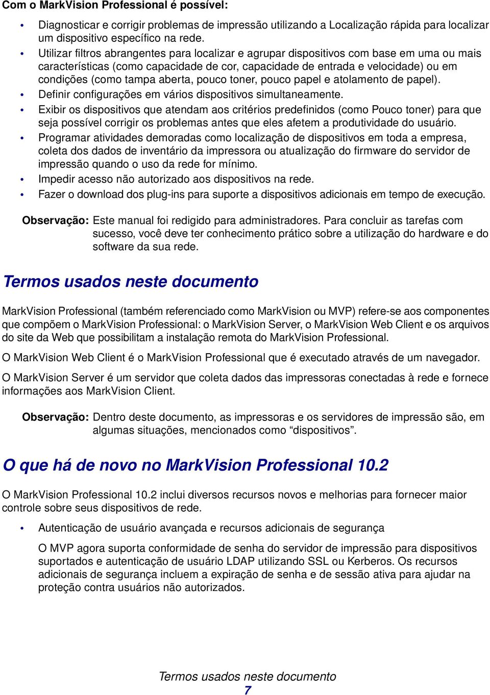 aberta, pouco toner, pouco papel e atolamento de papel). Definir configurações em vários dispositivos simultaneamente.