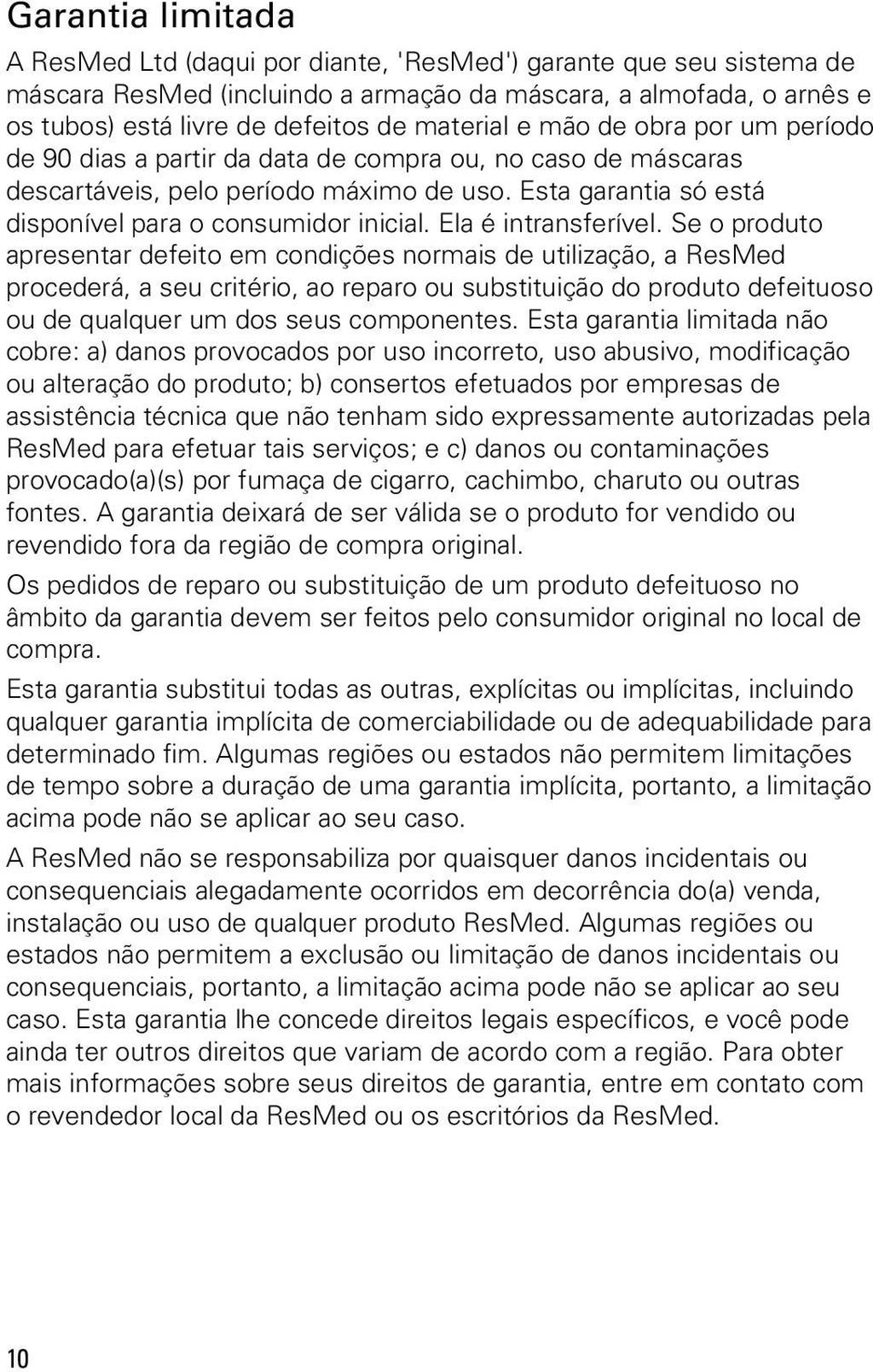 Esta garantia só está disponível para o consumidor inicial. Ela é intransferível.