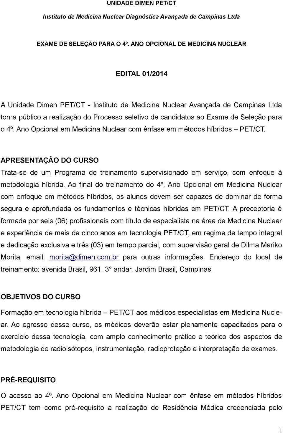 de Seleção para o 4º. Ano Opcional em Medicina Nuclear com ênfase em métodos híbridos PET/CT.