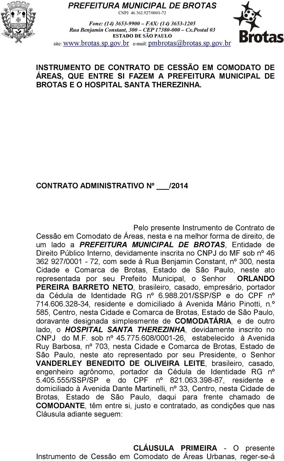 Direito Público Interno, devidamente inscrita no CNPJ do MF sob nº 46 362 927/0001-72, com sede à Rua Benjamin Constant, nº 300, nesta Cidade e Comarca de Brotas, Estado de São Paulo, neste ato