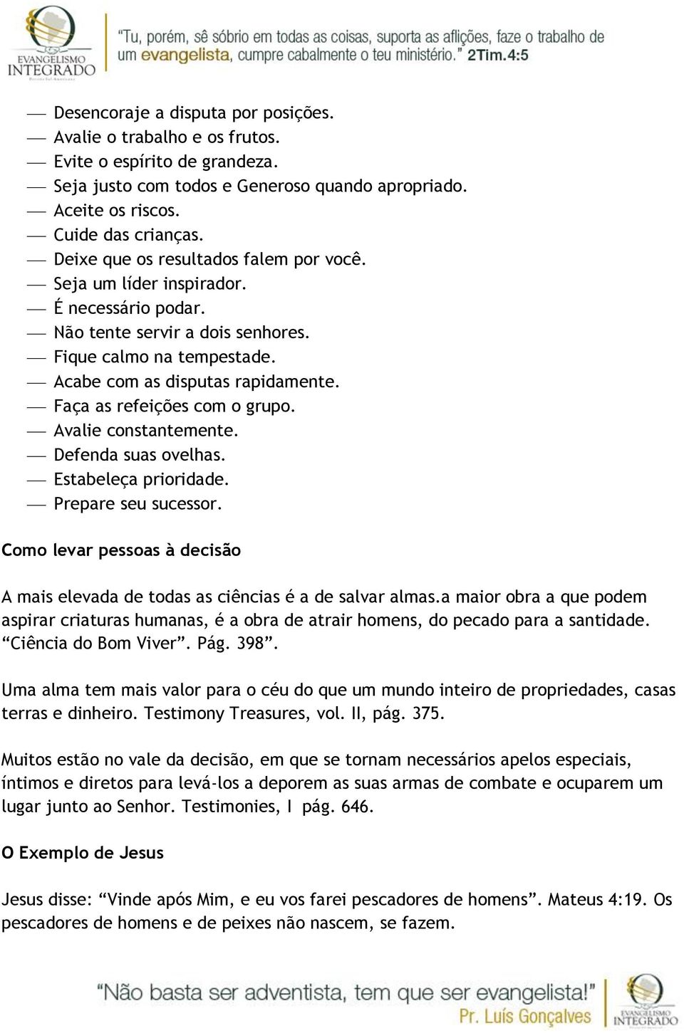 Faça as refeições com o grupo. Avalie constantemente. Defenda suas ovelhas. Estabeleça prioridade. Prepare seu sucessor.