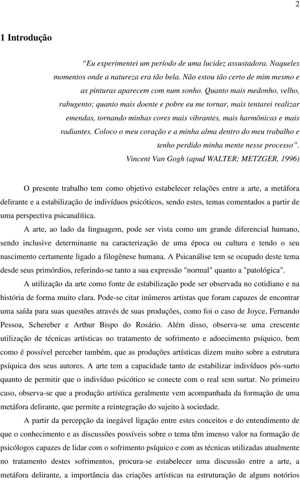 Coloco o meu coração e a minha alma dentro do meu trabalho e tenho perdido minha mente nesse processo.