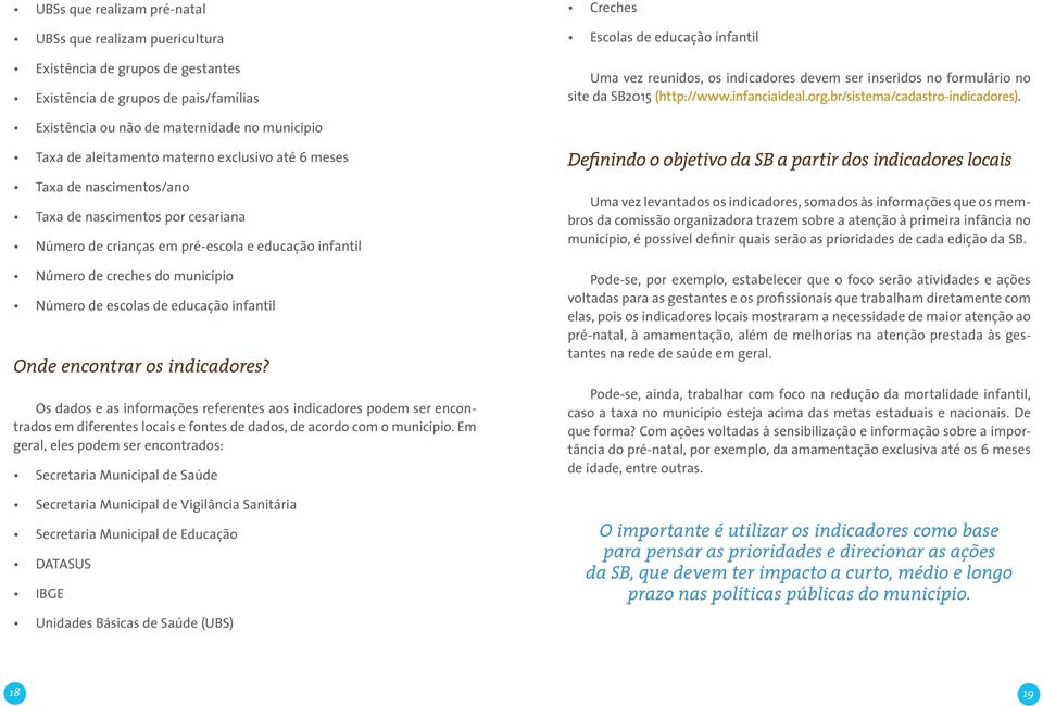 Existência ou não de maternidade no município Taxa de aleitamento materno exclusivo até 6 meses Taxa de nascimentos/ano Taxa de nascimentos por cesariana Número de crianças em pré-escola e educação