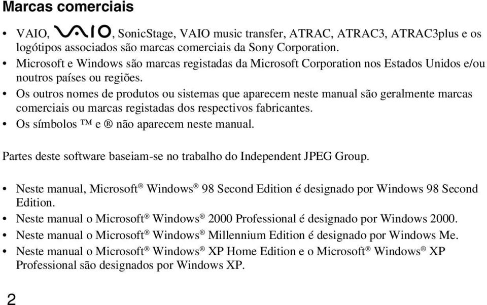 Os outros nomes de produtos ou sistemas que aparecem neste manual são geralmente marcas comerciais ou marcas registadas dos respectivos fabricantes. Os símbolos e não aparecem neste manual.