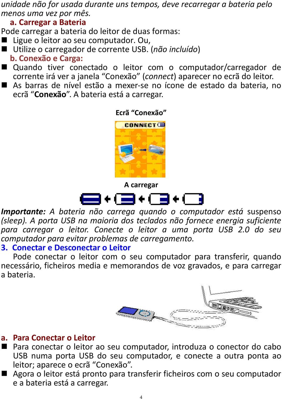 Conexão e Carga: Quando tiver conectado o leitor com o computador/carregador de corrente irá ver a janela Conexão (connect) aparecer no ecrã do leitor.