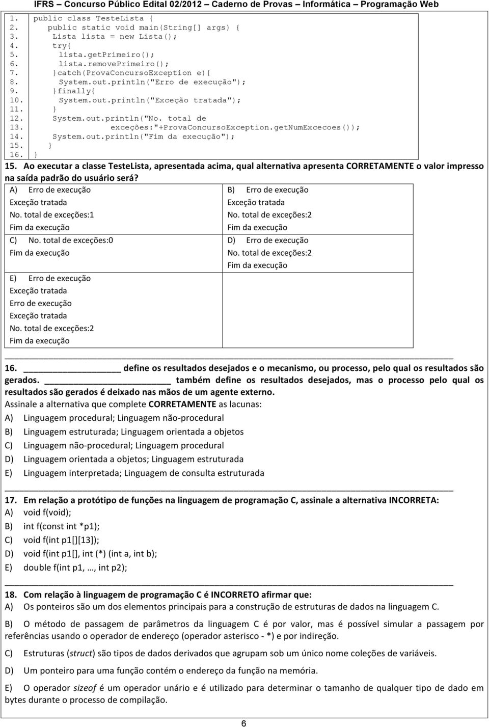 println("Exceção tratada"); 1 1 System.out.