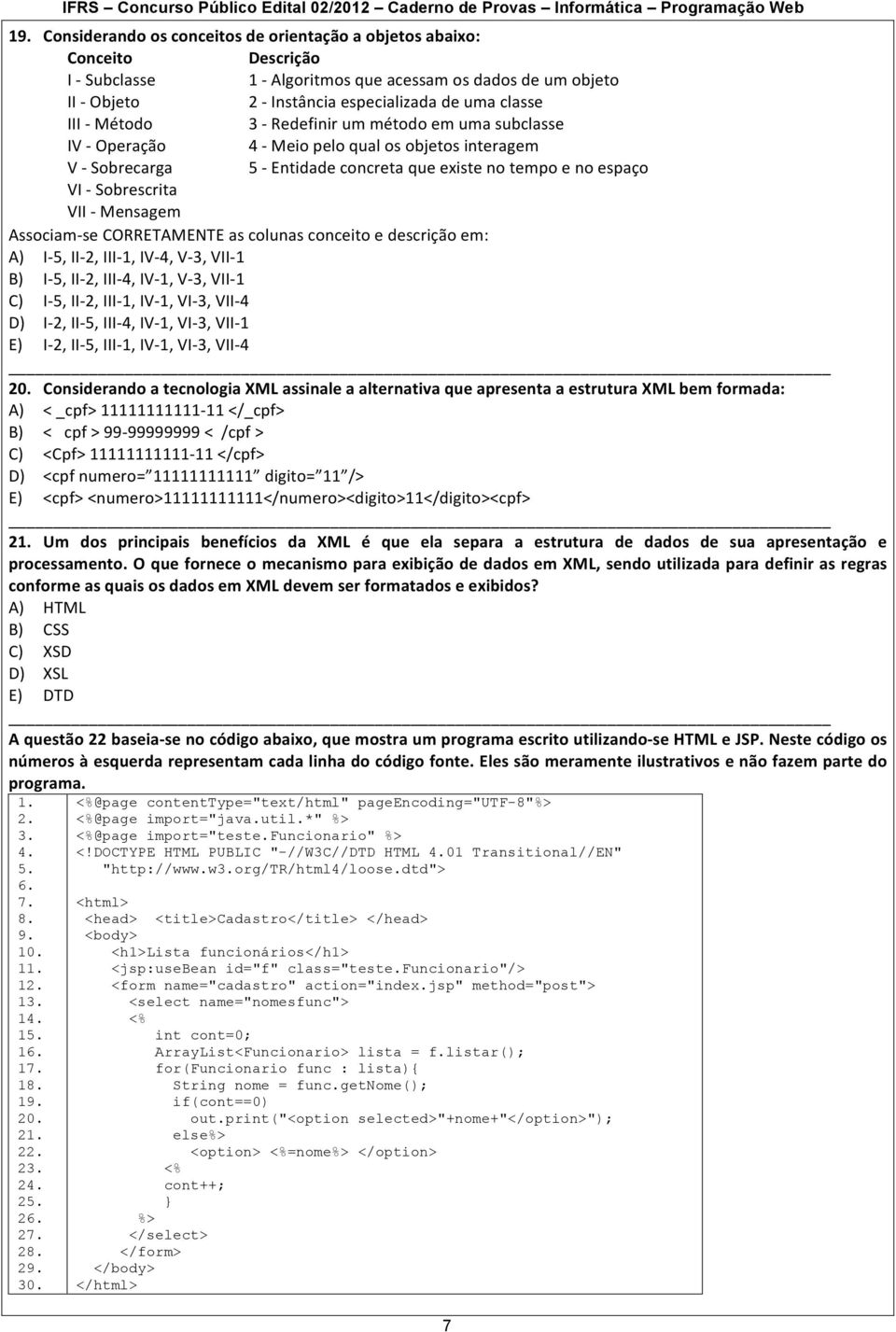 Mensagem Associam- se CORRETAMENTE as colunas conceito e descrição em: A) I- 5, II- 2, III- 1, IV- 4, V- 3, VII- 1 B) I- 5, II- 2, III- 4, IV- 1, V- 3, VII- 1 C) I- 5, II- 2, III- 1, IV- 1, VI- 3,