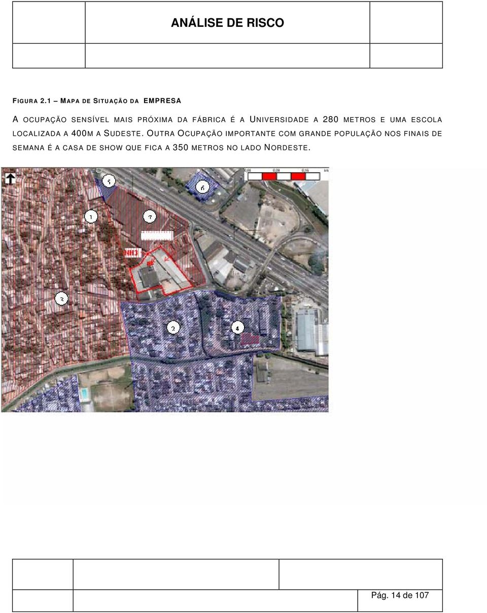 É A UNIVERSIDADE A 280 METROS E UMA ESCOLA LOCALIZADA A 400M A SUDESTE.