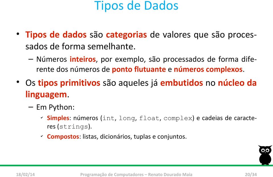 complexos. Os tipos primitivos são aqueles já embutidos no núcleo da linguagem.