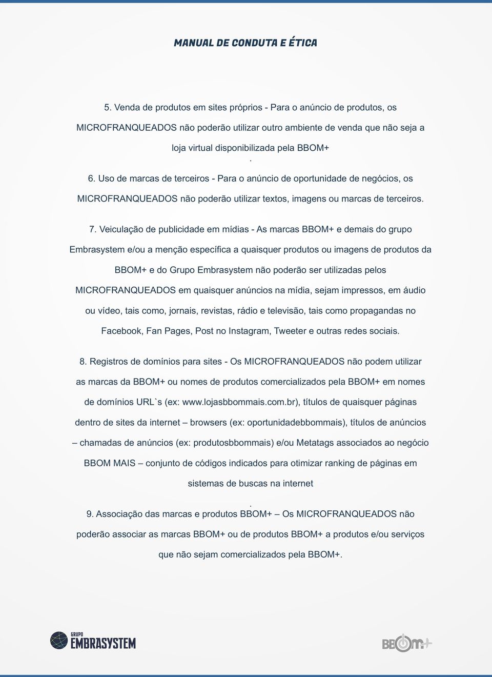 Veiculação de publicidade em mídias - As marcas BBOM+ e demais do grupo Embrasystem e/ou a menção específica a quaisquer produtos ou imagens de produtos da BBOM+ e do Grupo Embrasystem não poderão