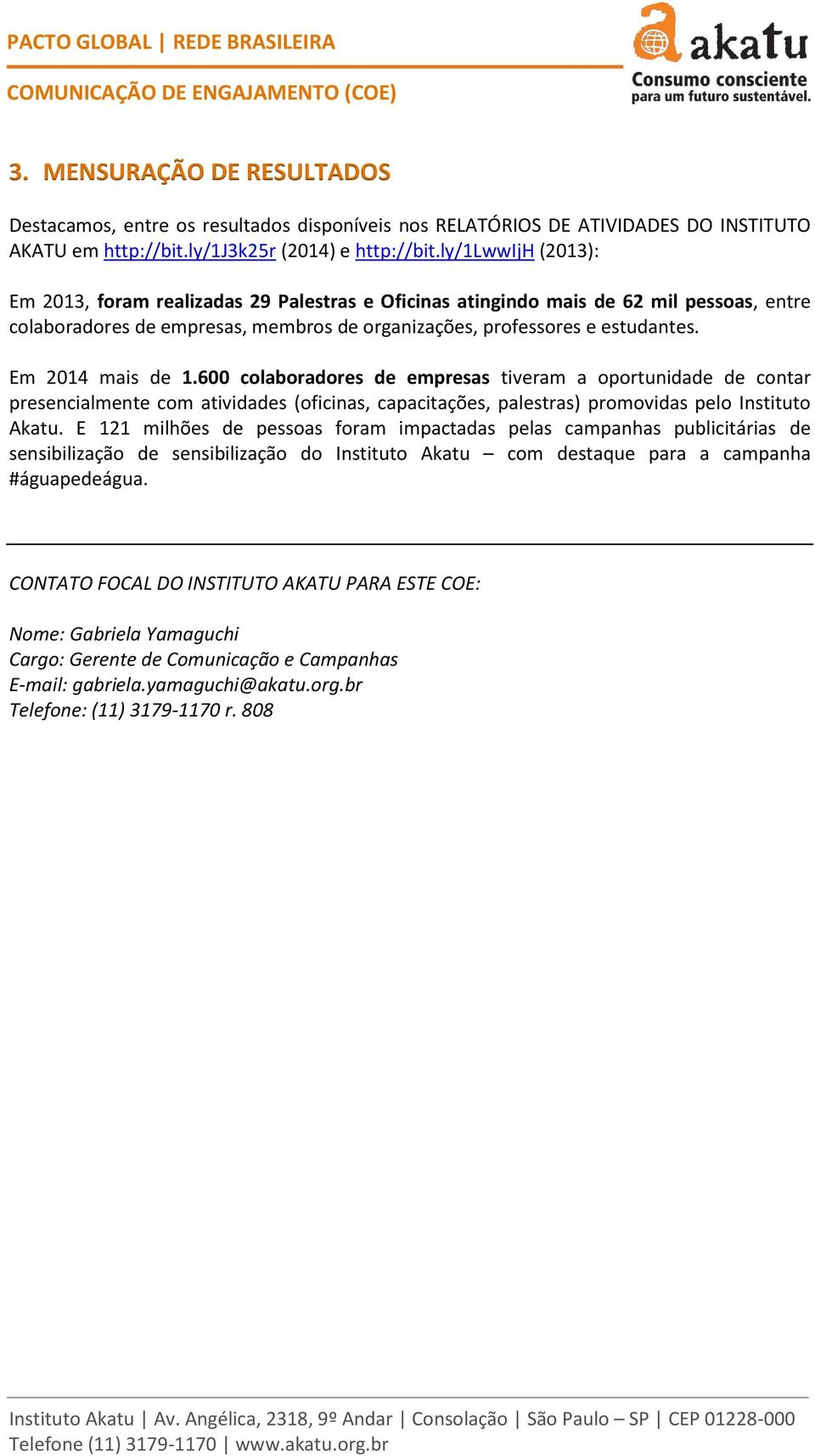 Em 2014 mais de 1.600 colaboradores de empresas tiveram a oportunidade de contar presencialmente com atividades (oficinas, capacitações, palestras) promovidas pelo Instituto Akatu.