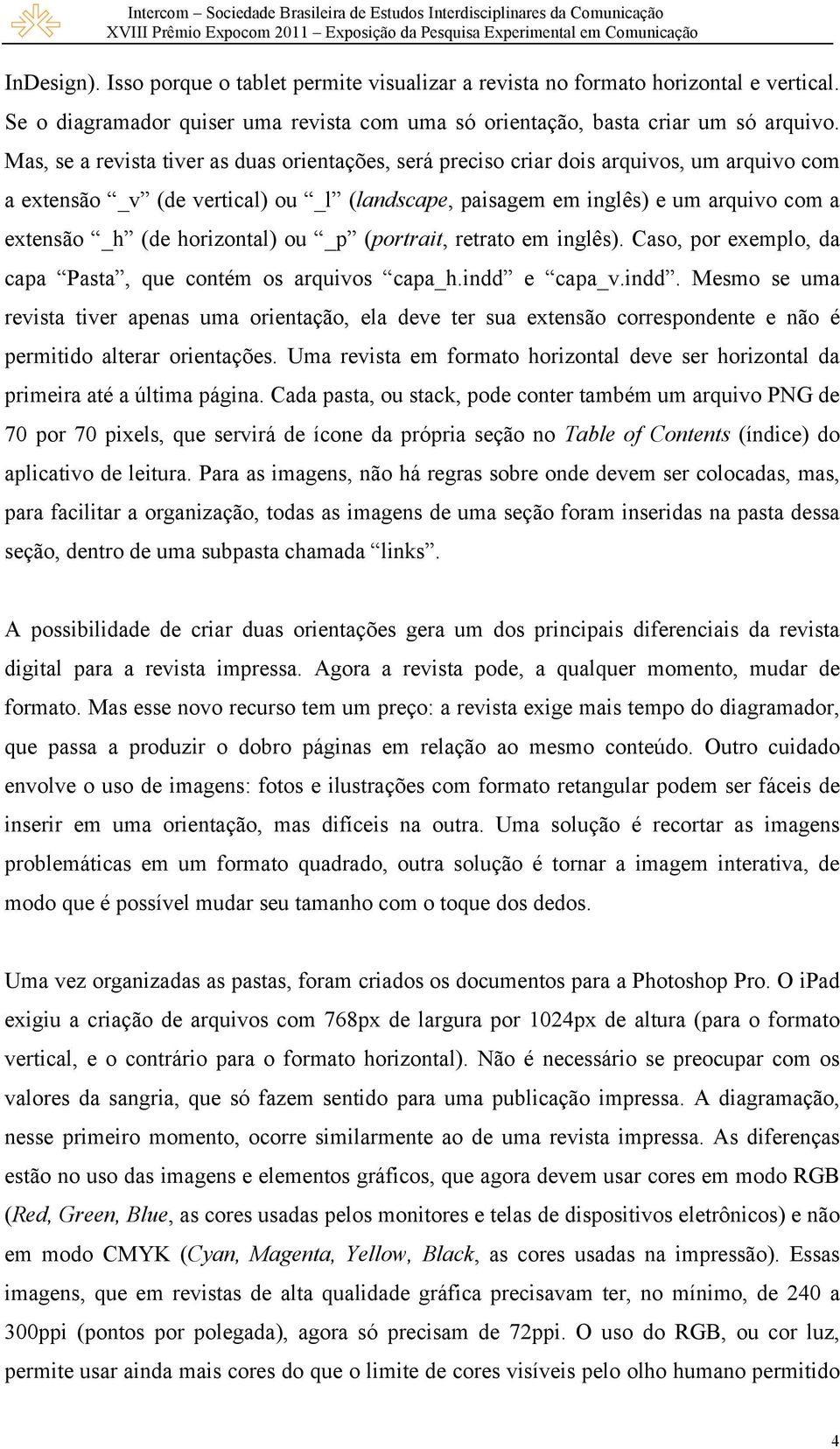 horizontal) ou _p (portrait, retrato em inglês). Caso, por exemplo, da capa Pasta, que contém os arquivos capa_h.indd 