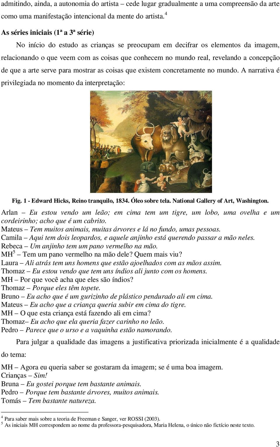 concepção de que a arte serve para mostrar as coisas que existem concretamente no mundo. A narrativa é privilegiada no momento da interpretação: Fig. 1 - Edward Hicks, Reino tranquilo, 1834.