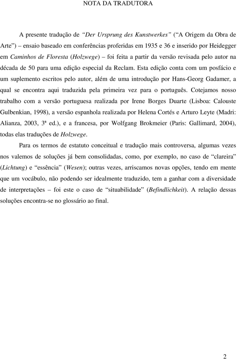 Esta edição conta com um posfácio e um suplemento escritos pelo autor, além de uma introdução por Hans-Georg Gadamer, a qual se encontra aqui traduzida pela primeira vez para o português.