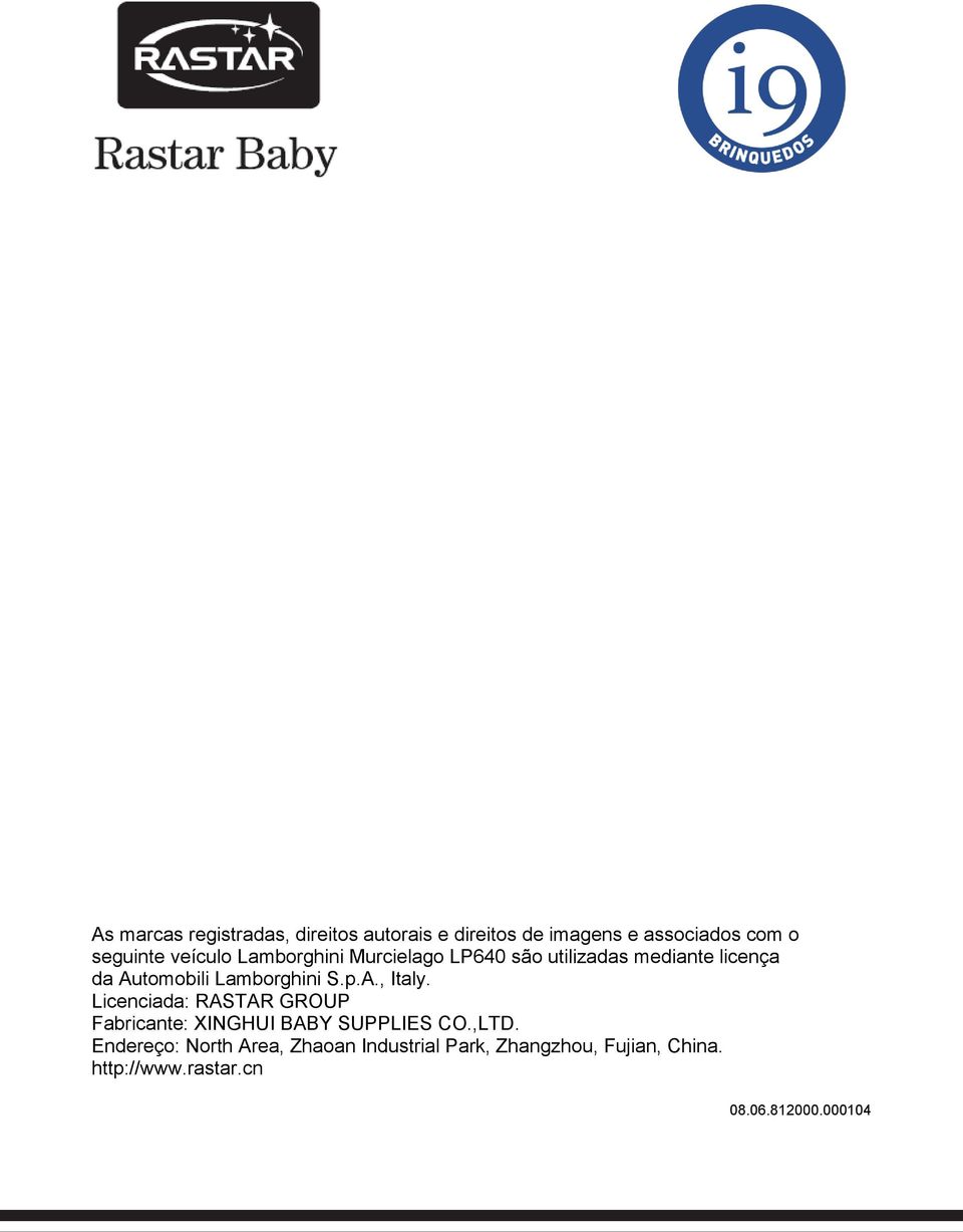 S.p.A., Italy. Licenciada: RASTAR GROUP Fabricante: XINGHUI BABY SUPPLIES CO.,LTD.