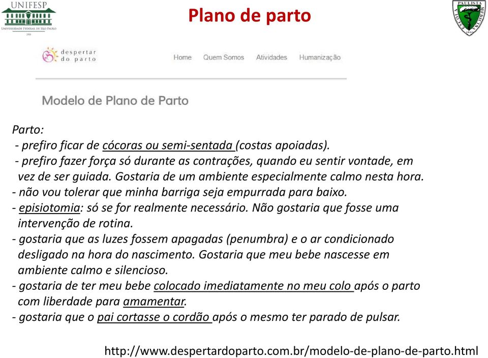 Não gostaria que fosse uma intervenção de rotina. - gostaria que as luzes fossem apagadas (penumbra) e o ar condicionado desligado na hora do nascimento.