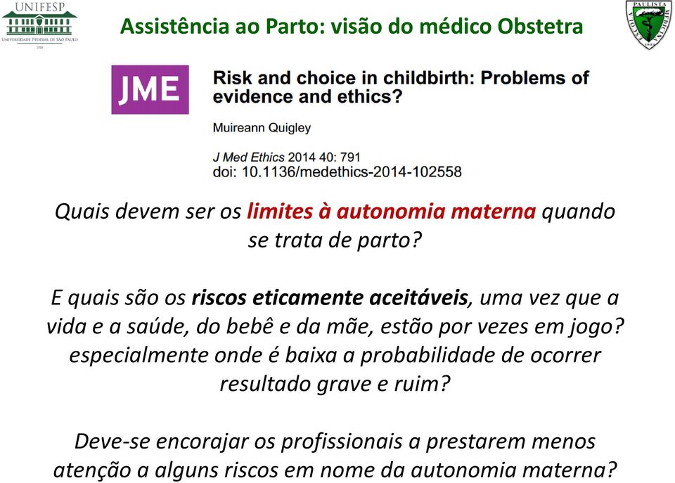 E quais são os riscos eticamente aceitáveis, uma vez que a vida e a saúde, do bebê e da mãe, estão por