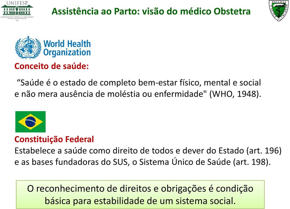 Constituição Federal Estabelece a saúde como direito de todos e dever do Estado (art.