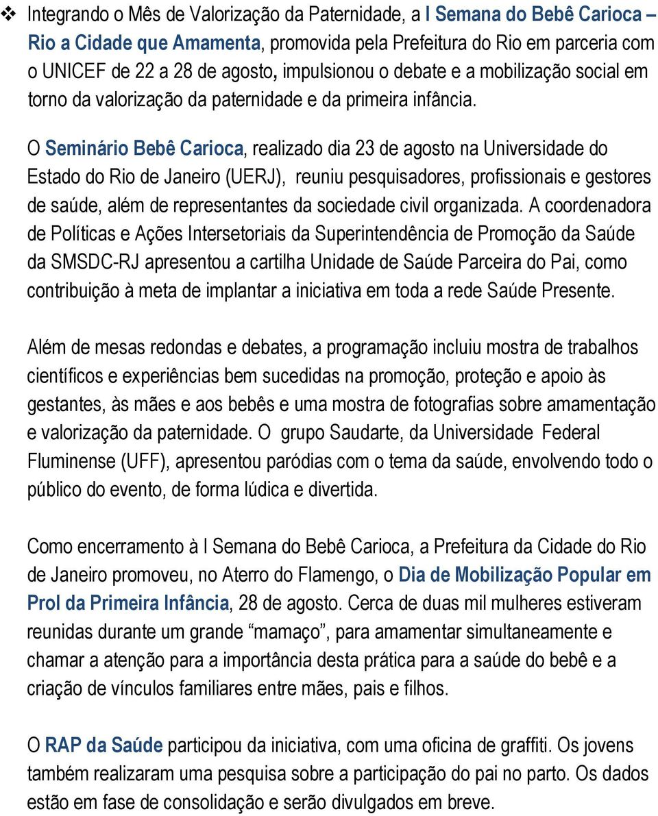 O Seminário Bebê Carioca, realizado dia 23 de agosto na Universidade do Estado do Rio de Janeiro (UERJ), reuniu pesquisadores, profissionais e gestores de saúde, além de representantes da sociedade