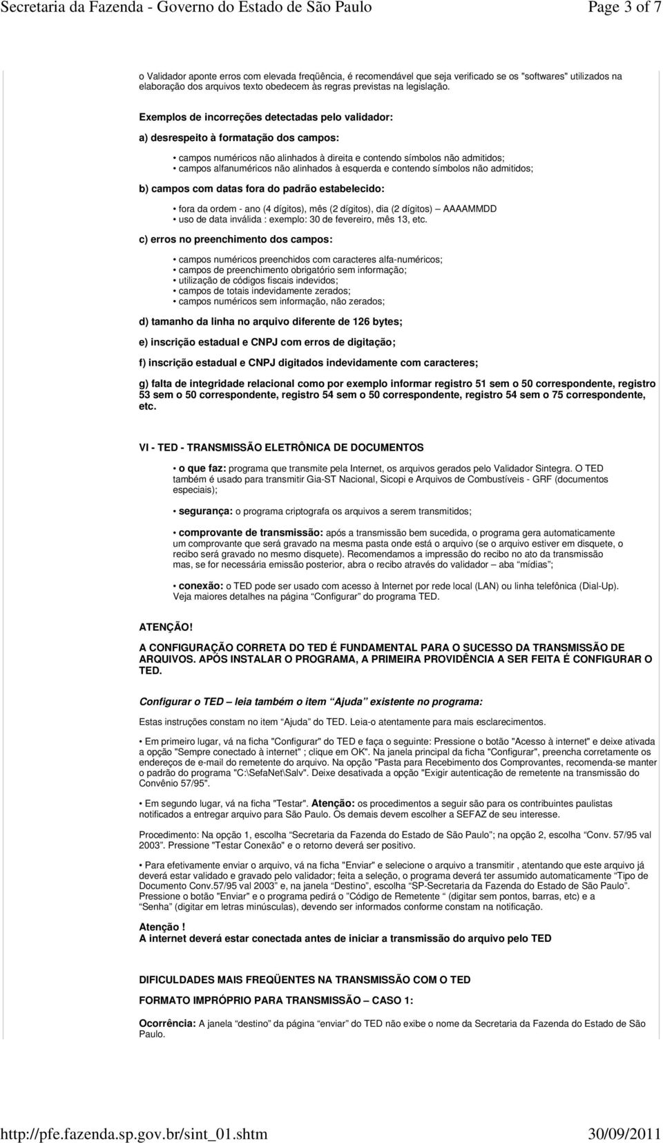 Exemplos de incorreções detectadas pelo validador: a) desrespeito à formatação dos campos: campos numéricos não alinhados à direita e contendo símbolos não admitidos; campos alfanuméricos não