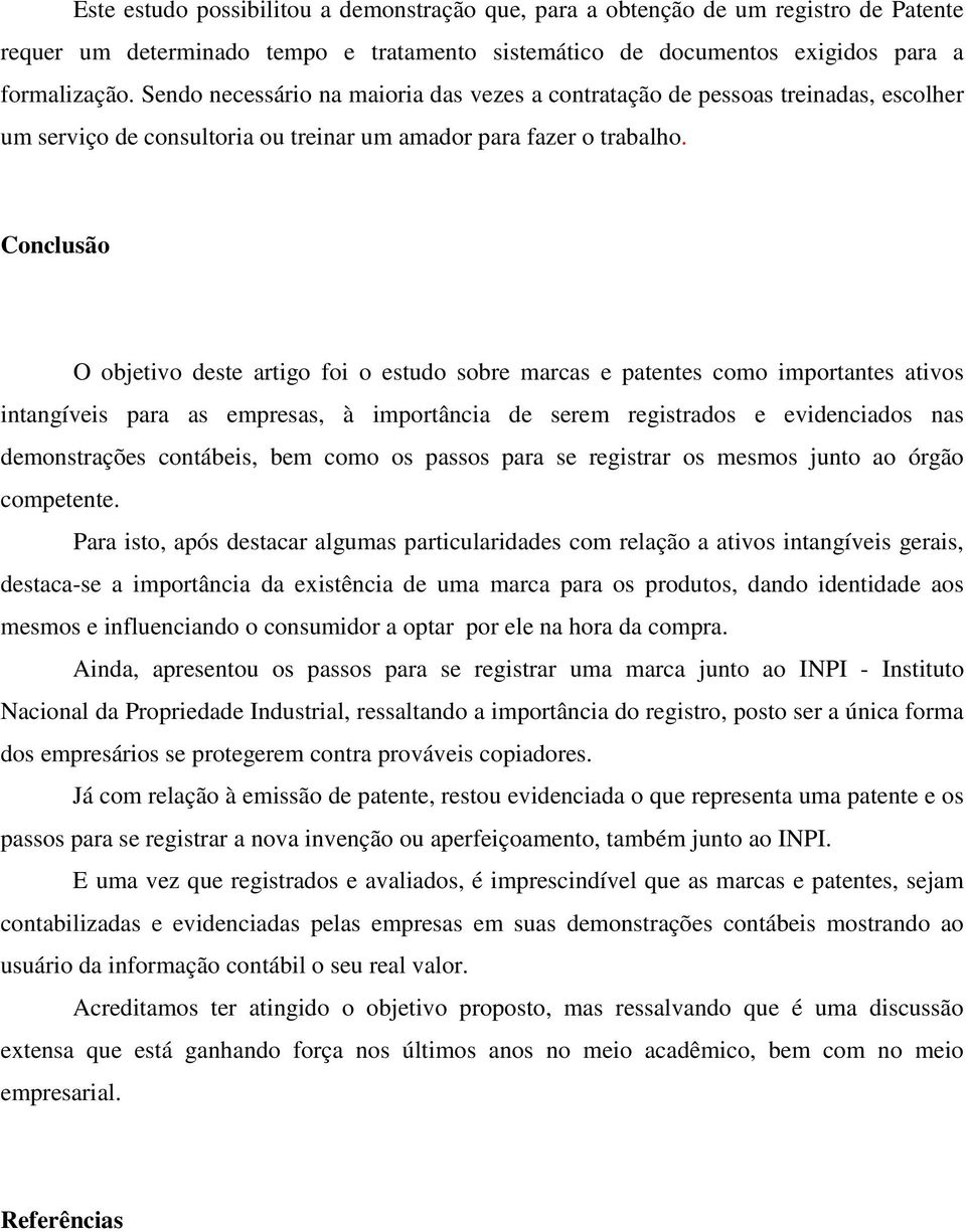 Conclusão O objetivo deste artigo foi o estudo sobre marcas e patentes como importantes ativos intangíveis para as empresas, à importância de serem registrados e evidenciados nas demonstrações