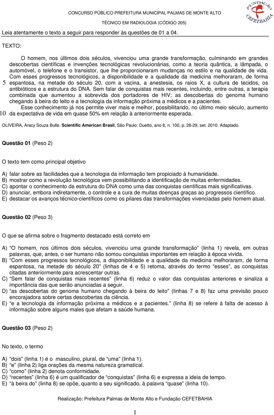 lâmpada, o automóvel, o telefone e o transistor, que lhe proporcionaram mudanças no estilo e na qualidade de vida.