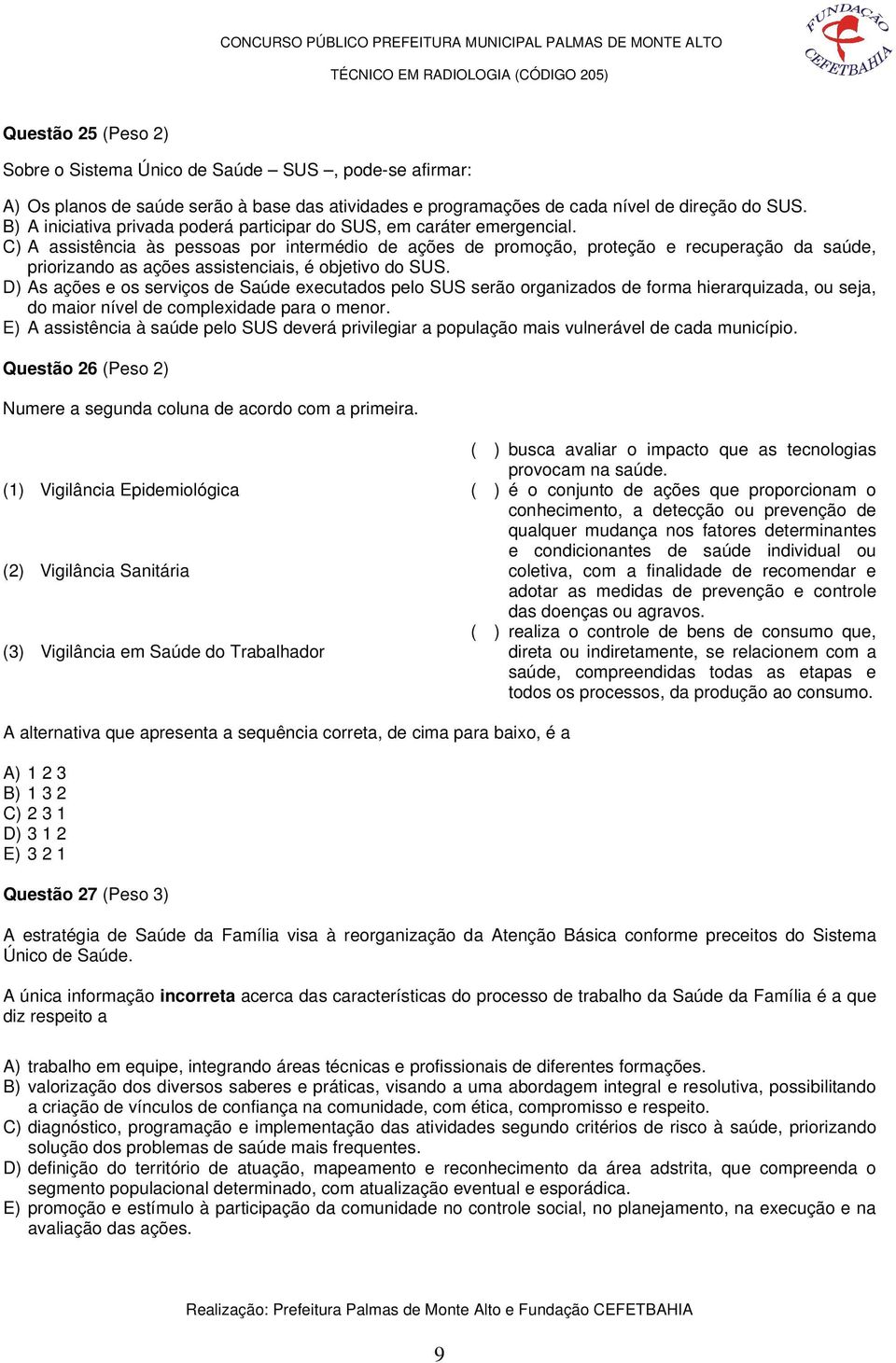 C) A assistência às pessoas por intermédio de ações de promoção, proteção e recuperação da saúde, priorizando as ações assistenciais, é objetivo do SUS.