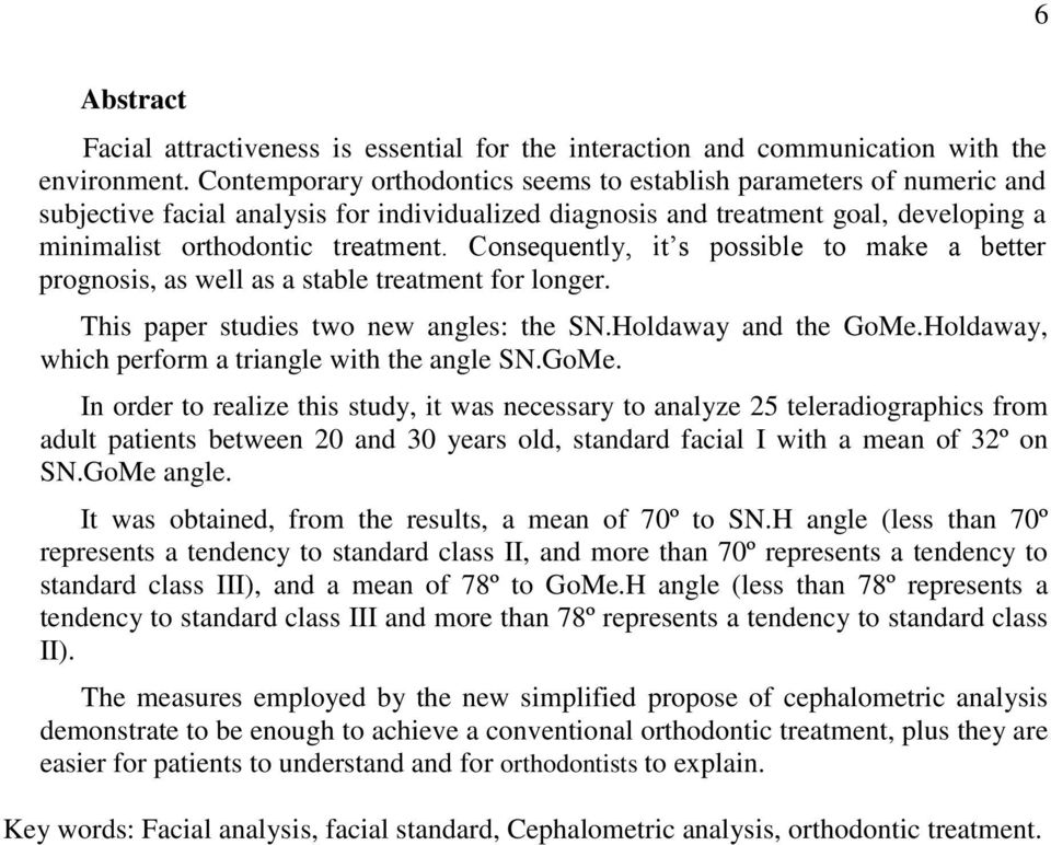 Consequently, it s possible to make a better prognosis, as well as a stable treatment for longer. This paper studies two new angles: the SN.Holdaway and the GoMe.