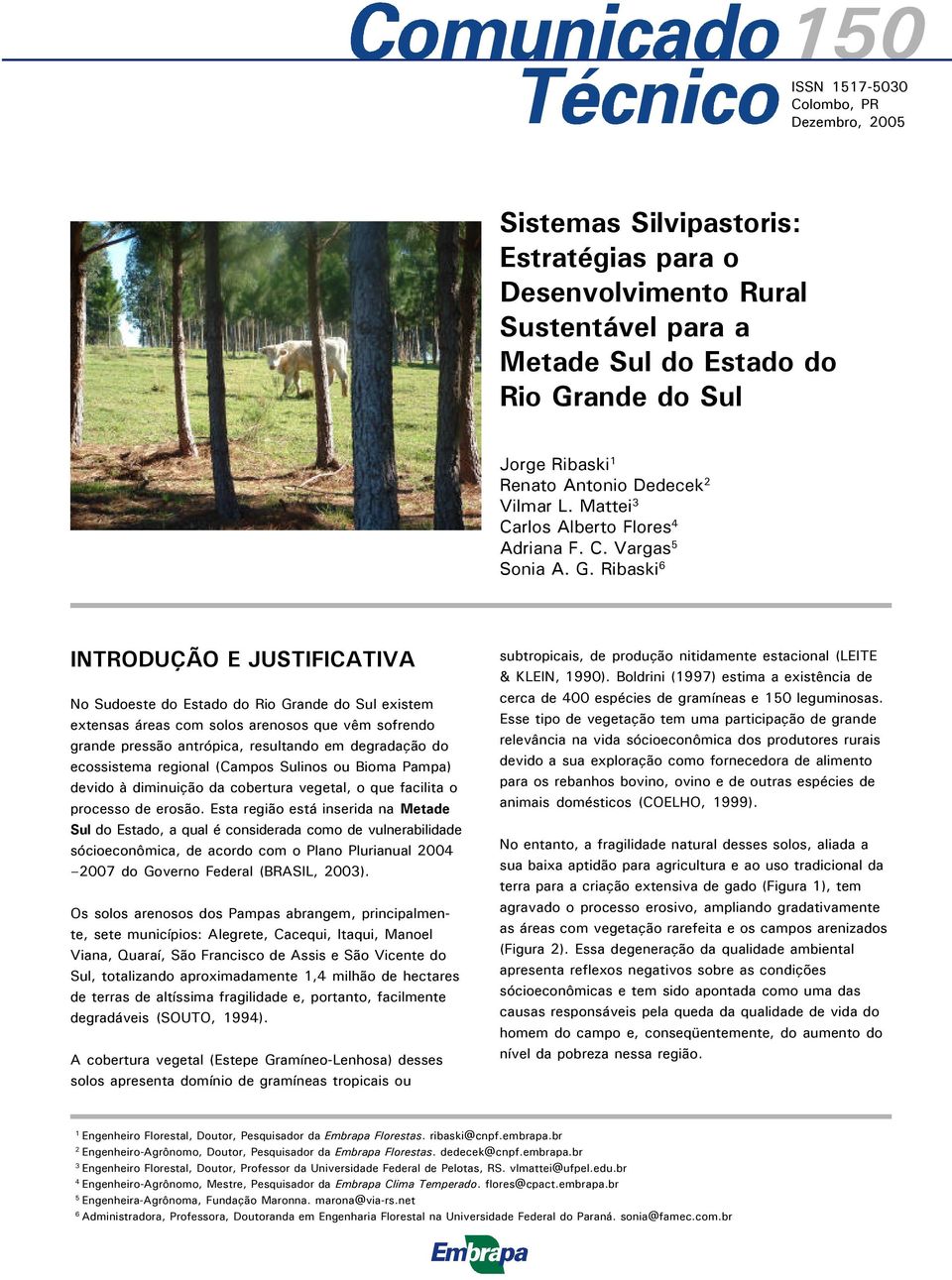 Ribaski 6 INTRODUÇÃO E JUSTIFICATIVA No Sudoeste do Estado do Rio Grande do Sul existem extensas áreas com solos arenosos que vêm sofrendo grande pressão antrópica, resultando em degradação do