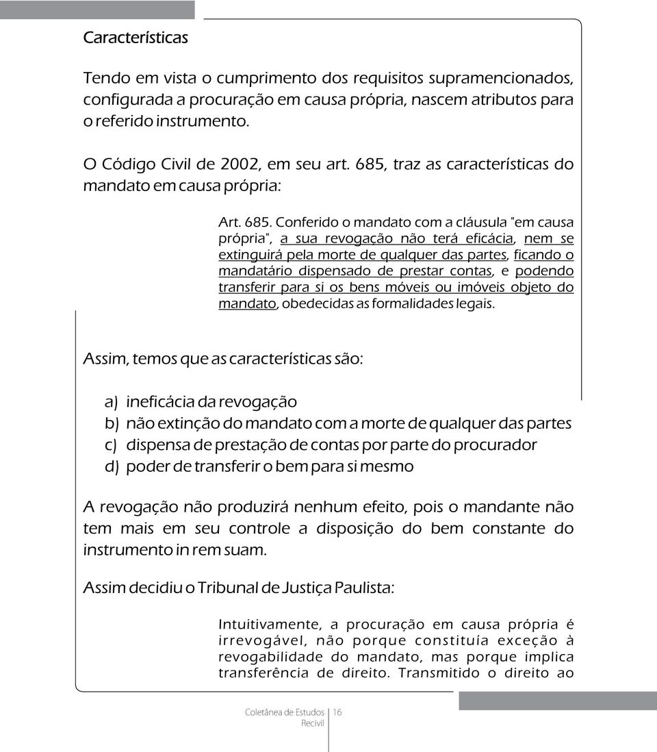 traz as características do mandato em causa própria: Art. 685.