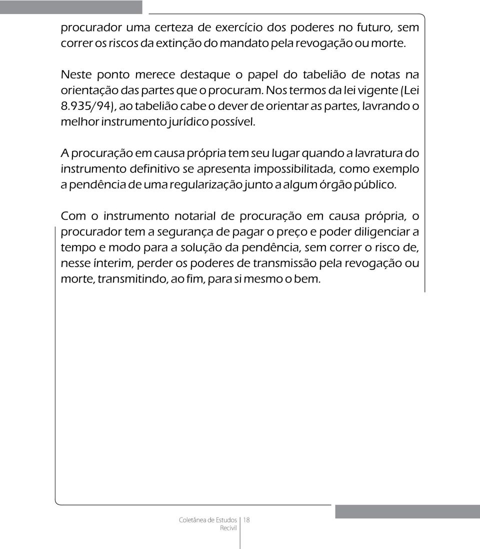 935/94), ao tabelião cabe o dever de orientar as partes, lavrando o melhor instrumento jurídico possível.