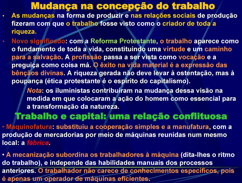 A profissão passa a ser vista como vocação e a preguiça como coisa má. O êxito na vida material é a expressão das bênçãos divinas.