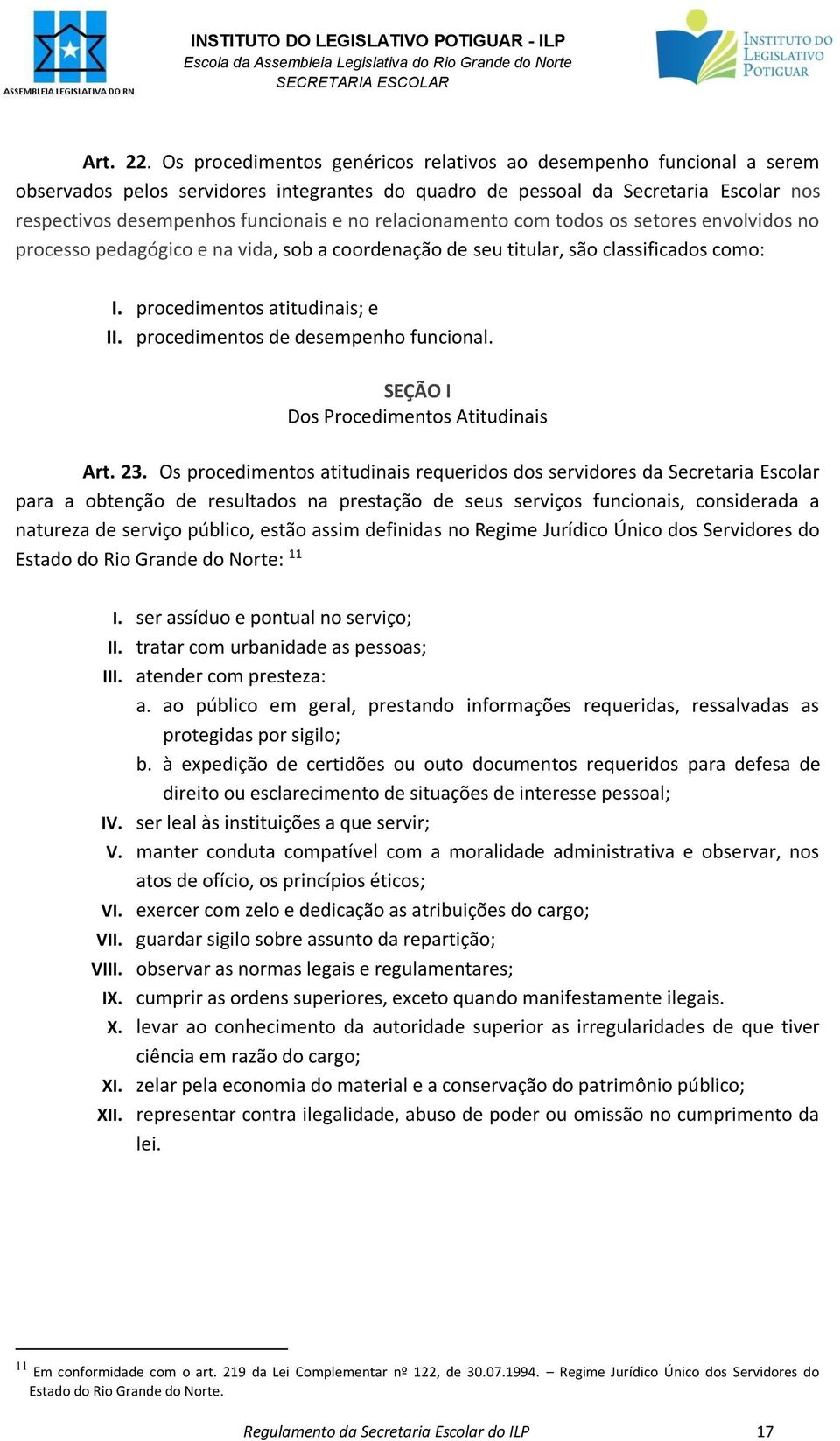 relacionamento com todos os setores envolvidos no processo pedagógico e na vida, sob a coordenação de seu titular, são classificados como: I. procedimentos atitudinais; e II.