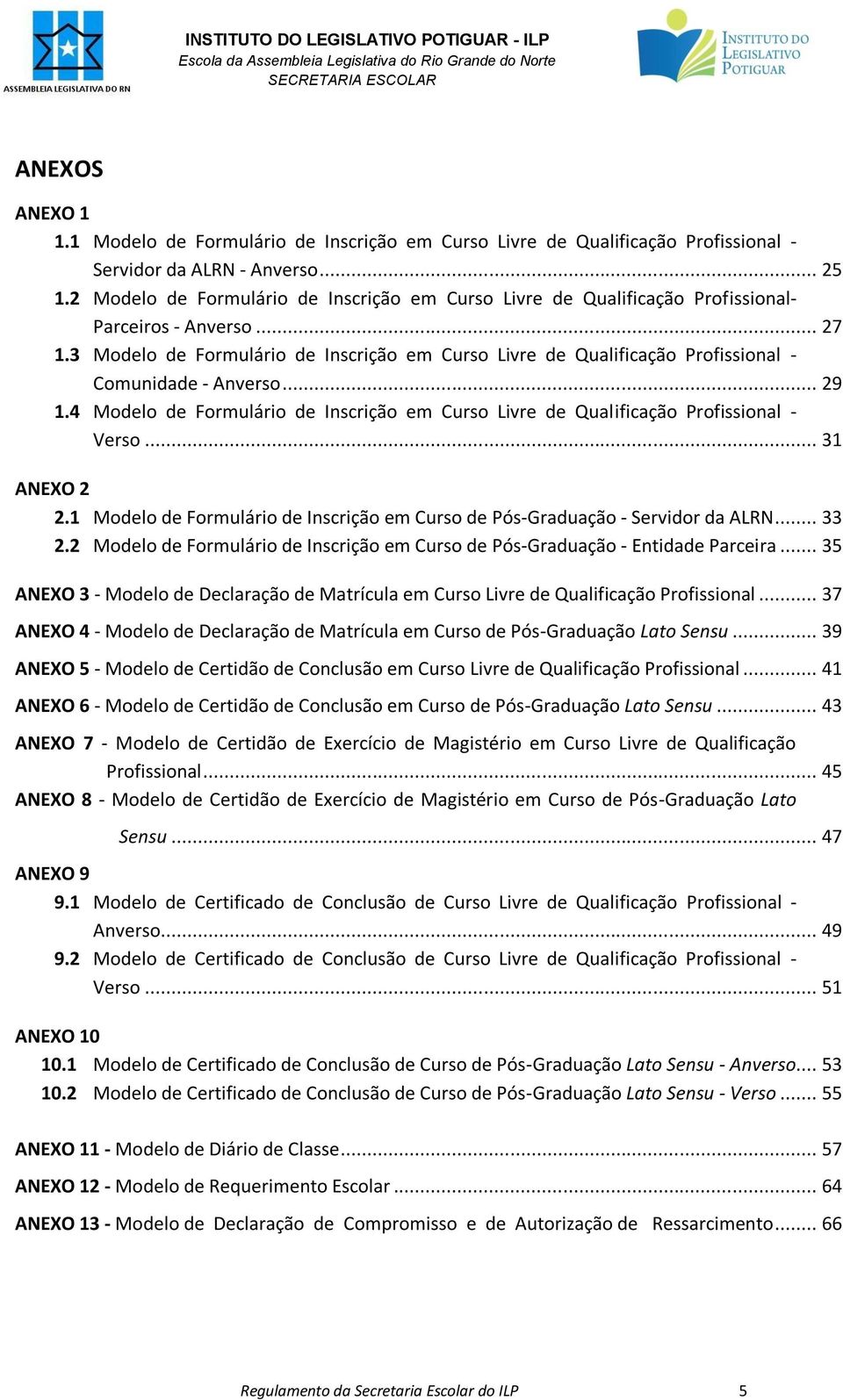 3 Modelo de Formulário de Inscrição em Curso Livre de Qualificação Profissional - Comunidade - Anverso... 29 1.4 Modelo de Formulário de Inscrição em Curso Livre de Qualificação Profissional - Verso.