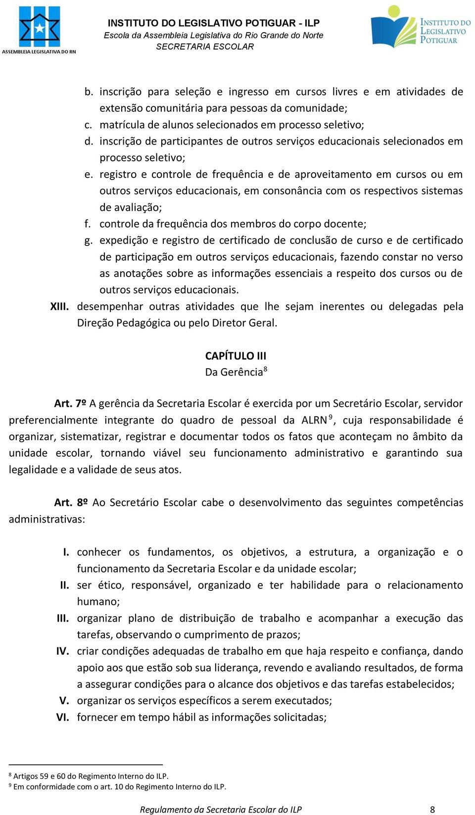 registro e controle de frequência e de aproveitamento em cursos ou em outros serviços educacionais, em consonância com os respectivos sistemas de avaliação; f.