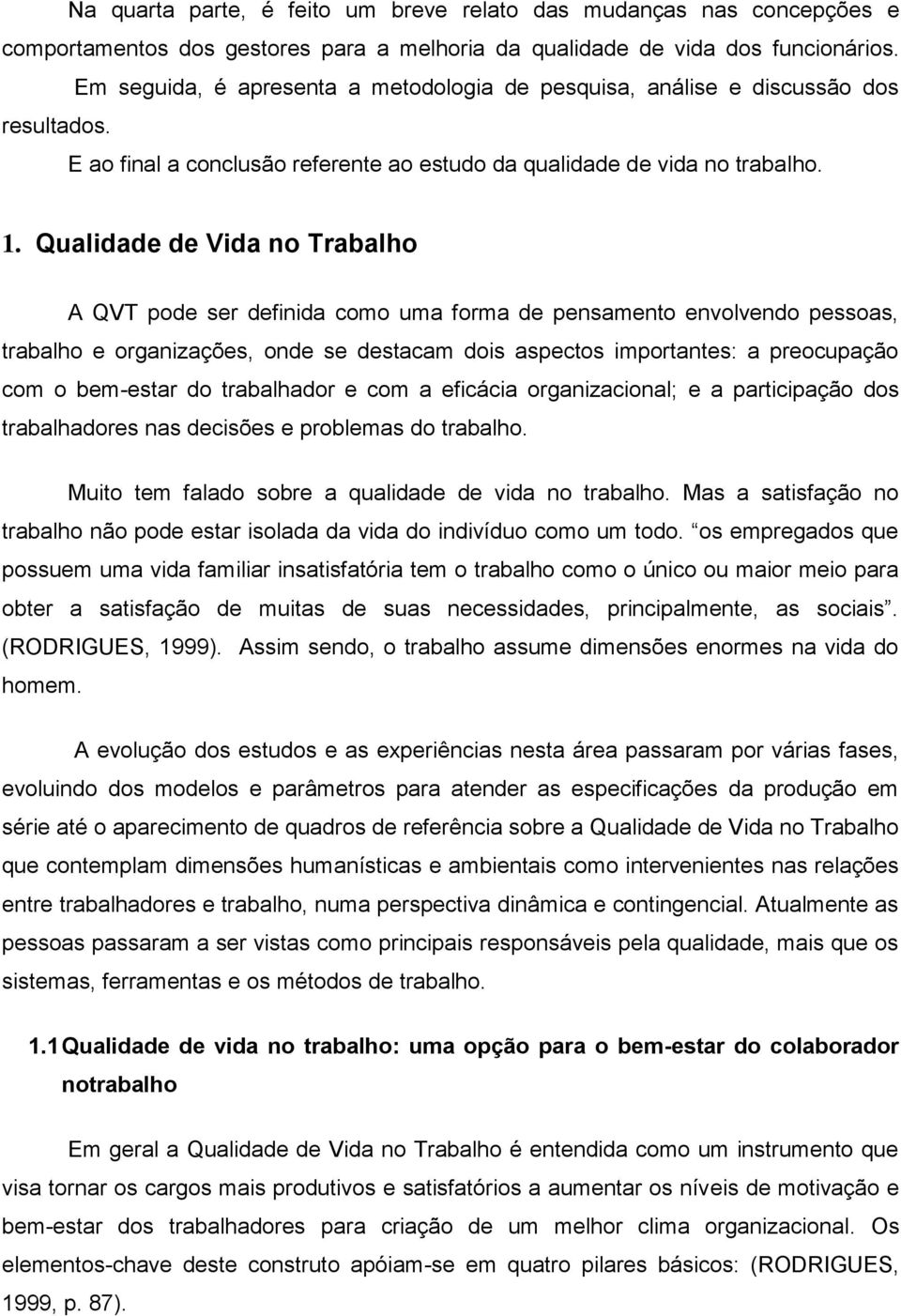 Qualidade de Vida no Trabalho A QVT pode ser definida como uma forma de pensamento envolvendo pessoas, trabalho e organizações, onde se destacam dois aspectos importantes: a preocupação com o