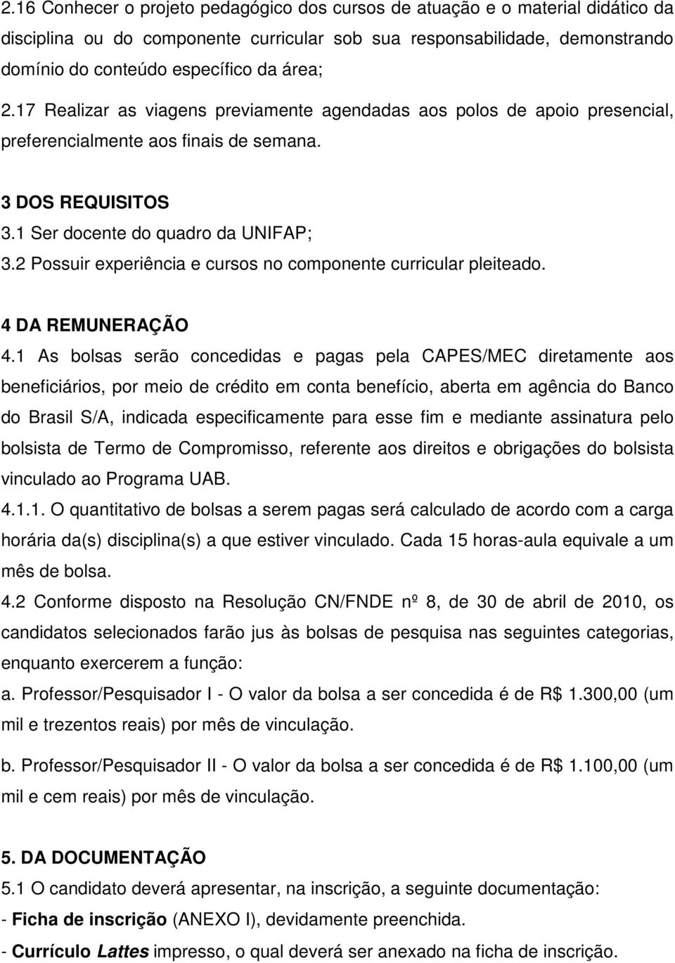 2 Possuir experiência e cursos no componente curricular pleiteado. 4 DA REMUNERAÇÃO 4.